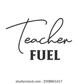 Teacher fuel funny slogan inscription. Teacher vector quote. Illustration for prints on t-shirts and bags, posters, cards. Isolated on white background. Motivational phrase.