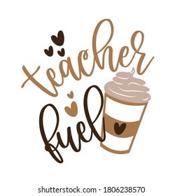 Teacher Fuel - Funny Text With Coffee Mug And Hearts. Good For T Shirt Print Poster, Greeting Card, And Gift Design For Teacher.