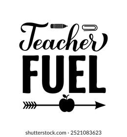 Teacher fuel hand lettering. Teachers Day quote. Vector template for greeting card, typography poster, banner, flyer, shirt, mug, etc