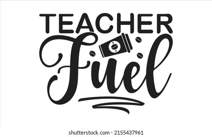 Teacher Fuel  -   Lettering design for greeting banners, Mouse Pads, Prints, Cards and Posters, Mugs, Notebooks, Floor Pillows and T-shirt prints design.