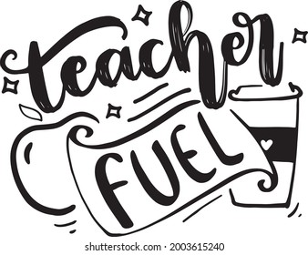 Teacher Fuel Lettering Quotes Mom Life Poster Mug Tote Bag T Shirt Design