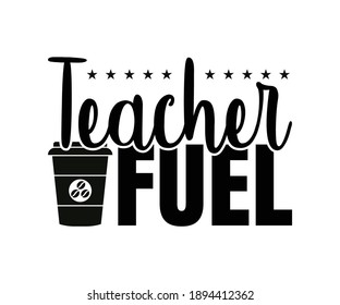teacher fuel Printable Vector Illustration. typography t-shirt graphics, typography art lettering composition design.