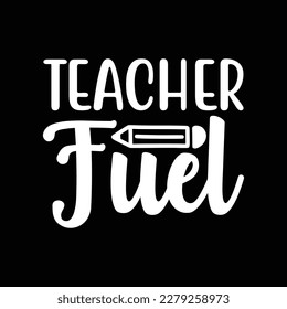 Teacher Fuel  T Shirt Design, Vector file 