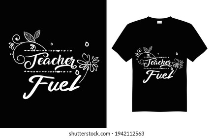 Teacher fuel T-shirt Design Vector,T-shirt design for print.