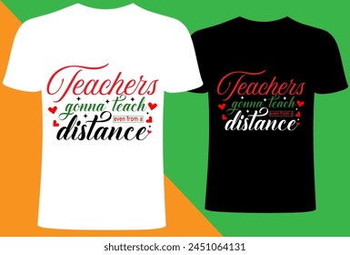 Teacher gonna teach distance  T shirt Design, Vector Teacher T shirt design, Teacher typography creative Teach Collection, teachers day  design Teacher's Day T shirt.