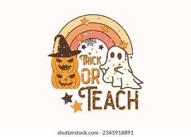 Teacher Halloween Trick or Teach Happy Halloween shirt print template, T-Shirt, Graphic Design, Mugs, Bags, Backgrounds, Stickers