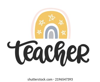 Teacher. Hand written lettering with cute rainbow. Teacher's Day gift card. Vector illustration Isolated on white background, for stickers, posters, t shirts, postcards.