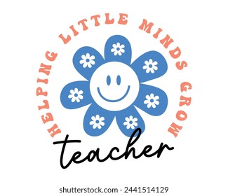 Teacher helping little minds grow quote lettering retro typographic art sign on white background