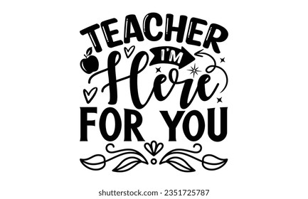 Teacher I’m here for you - Teacher SVG Design, Blessed Teacher Quotes, Calligraphy Graphic Design, Typography Poster with Old Style Camera and Quote.