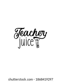 Teacher juice.Hand drawn typography poster design. Premium Vector.