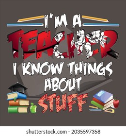 I'm a teacher i know things about stuff. text base t-shirt design. typography t-shirt design. text t-shirt design T-shirt graphics, poster, print, postcard, and other uses.