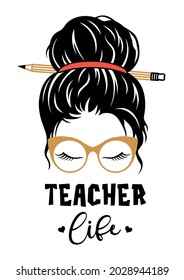 Teacher life design. Vector messy bun print. Female face in glasses. Funny poster for teachers day.