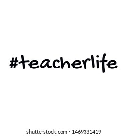 Teacher life. Hashtag and text or phrase. Lettering for greeting cards, prints or designs. Illustration.