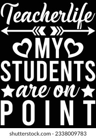 Teacher life my students are on point vector art design, eps file. design file for t-shirt. SVG, EPS cuttable design file