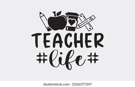 Teacher life svg, Teacher SVG Bundle, School and Teach, Back to School svg, Teacher Gift , Teacher Shirt, Cut Files for Cricut svg