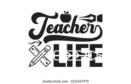 Teacher Life Svg, Teacher SVG, Teacher SVG t-shirt design, Hand drawn lettering phrases, templet, Calligraphy graphic design, SVG Files for Cutting Cricut and Silhouette
