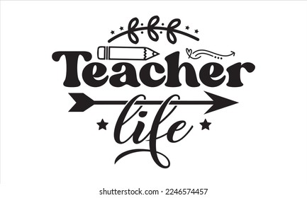 Teacher life Svg, Teacher SVG, Teacher SVG t-shirt design, Hand drawn lettering phrases, templet, Calligraphy graphic design, SVG Files for Cutting Cricut and Silhouette