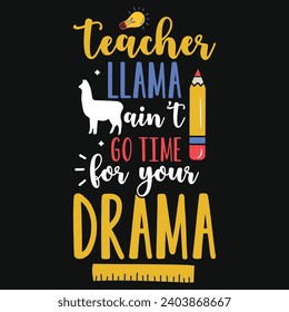 Teacher llama ain't go time for your drama elementary school teachings typography tshirt design