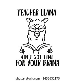 Teacher llama ain't got time for your drama card with simple alpaca head in glasses and with a book. School alpaca vector illustration