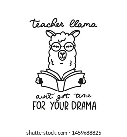 Teacher llama ain't got time for your drama card with simple alpaca head in glasses and with a book. School alpaca vector illustration