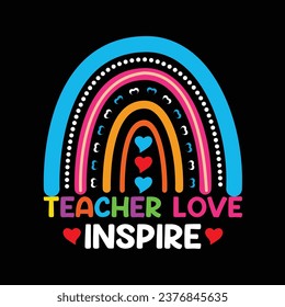 Teacher love inspire, Back to School rainbow shirt, Back to school T-shirt, t-shirt design for back-to-school and teacher day