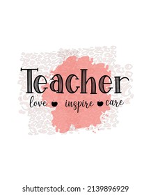 Teacher love inspire care t-shirt design , teacher's day Quotes t-shirt design.