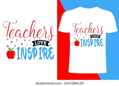 Teacher love inspire T shirt Design, Vector Teacher T shirt design, Teacher typography creative Teach Collection, design Teacher's Day T shirt.