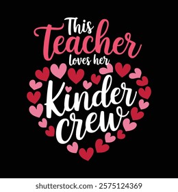 Teacher Loves Her Kinder Crew T-shirt Design, vector illustration, graphic template, print on demand, textile fabrics, retro style, typography, vintage, eps 10, element, valentine's day tee shirt