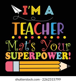 Ich bin eine Lehrerin Mats's Your Superpower, Happy back to School Day Shirt Printvorlage, Typografie Design für Kindergarten Vorschulen, letzter und erster Schultag, 100 Tage Schulhemd