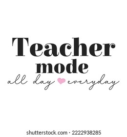 Teacher mode all day every day svg design.