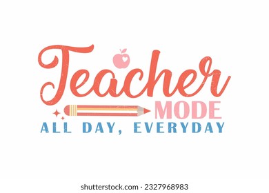 Teacher Mode All Day Everyday typography T shirt design