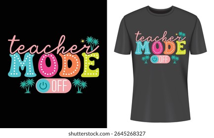 Teacher Mode Off Black T Shirt Design with Colorful Text and Palm Trees