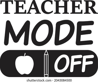 teacher mode off lettering, teachers day quotes for sign, greeting card, t shirt and much more