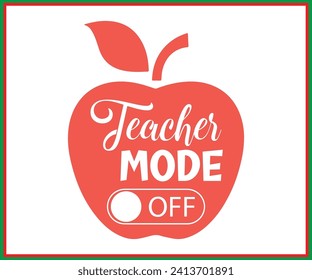 Teacher Mode Off On T-shirt, Back To School, Funny Teacher T-shirt, Funny Teacher Saying, Cool Teacher T-shirt, Kindergarten School For Kids, Cut File For Cricut And Silhouette 