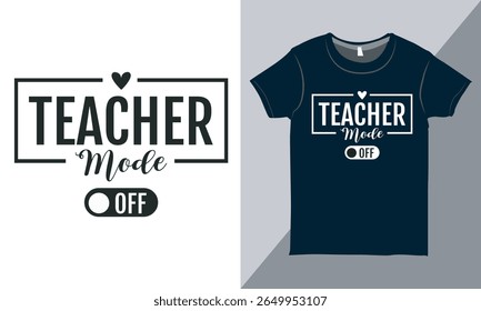 Teacher Mode Off Shirt Design Vector, Perfect Teacher Gift, Back to School Shirt, Lettering Design