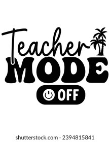 Teacher Mode Off Svg,Teacher T-shirt, Back To School,Teacher Quotes T-shirt, Hello School Shirt, School Shirt for Kids, Kindergarten School, Retro, Typography, Cut File,  Silhouette, Commercial