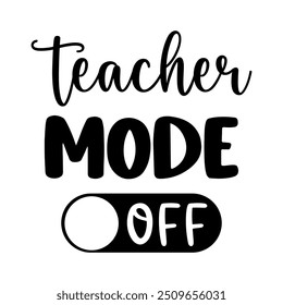 Teacher mode off, Teacher T-shirt design, Teacher illustration 