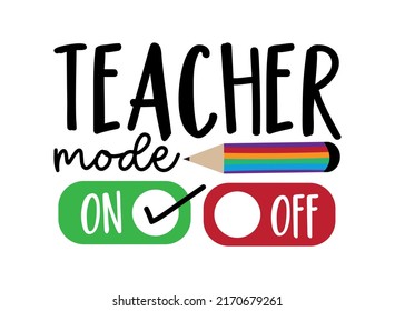 Teacher Mode On - Back To School Slogan With Pencil. Good For T Shirt Print, Poster, Card, Label, And Other Decoration.