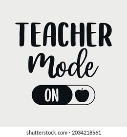 teacher mode on lettering, teachers day quotes for sign, greeting card, t shirt and much more
