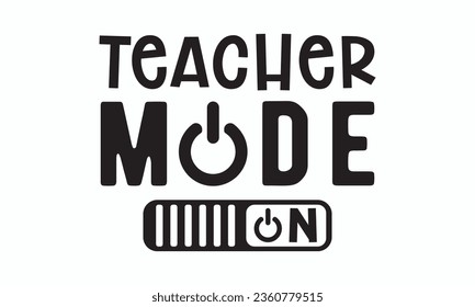 Teacher mode on svg, Teacher SVG, Teacher T-shirt, Teacher Quotes T-shirt bundle, Back To School svg, Hello School Shirt, School Shirt for Kids, Silhouette, Cricut Cut Files svg