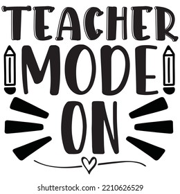 Teacher Mode On T-shirt Design Vector File.