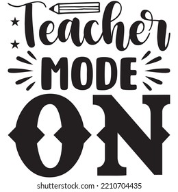 Teacher Mode On T-shirt Design Vector File.