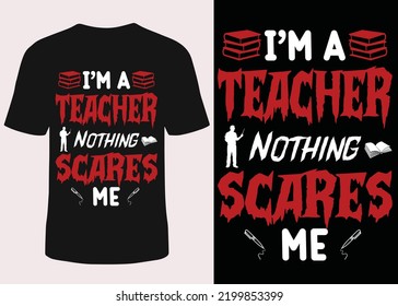 I'm a teacher nothing scares me halloween t-shirt design