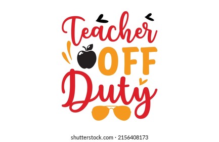 Teacher Off Duty - 100 days of school. Dessert lettering slogan in a hand-drawn style. Typography lettering quote design.