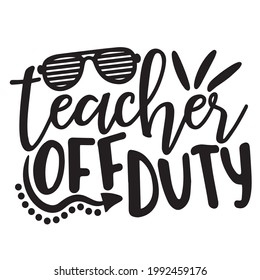 teacher off duty background inspirational positive quotes, motivational, typography, lettering design