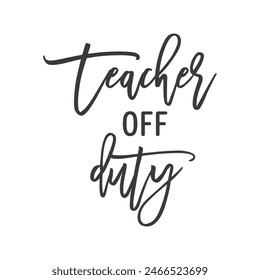 Teacher off duty funny slogan inscription. Teacher vector quote. Illustration for prints on t-shirts and bags, posters, cards. Isolated on white background. Motivational phrase.