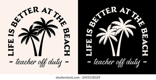 Teacher off duty life is better at the beach lettering retro vintage boho badge logo palm trees illustration poster. Summer break island ocean holidays vacation funny quotes for shirt design print.