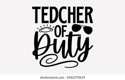 Teacher Off Duty- Summer t- shirt design, Hand drawn vintage illustration with hand-lettering and decoration elements, eps, Files for Cutting, Vector illustration Template.