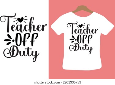 Teacher Off Duty Svg Design