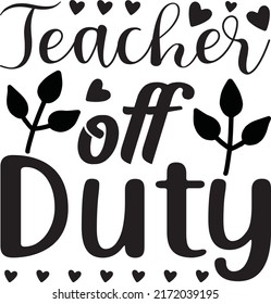 Teacher off duty, svg t-shirt design and vector file.